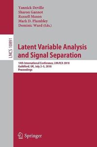 Cover image for Latent Variable Analysis and Signal Separation: 14th International Conference, LVA/ICA 2018, Guildford, UK, July 2-5, 2018,  Proceedings