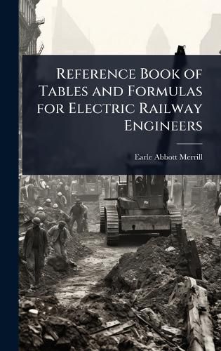 Cover image for Reference Book of Tables and Formulas for Electric Railway Engineers
