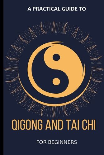 Cover image for A Practical Guide To Qigong And Tai Chi For Beginners