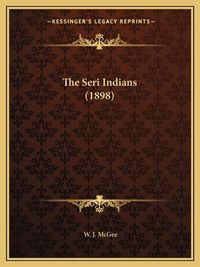 Cover image for The Seri Indians (1898)