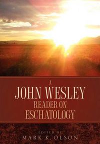 Cover image for A John Wesley Reader On Eschatology