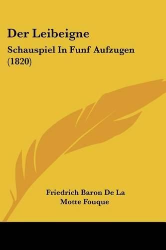 Cover image for Der Leibeigne: Schauspiel in Funf Aufzugen (1820)