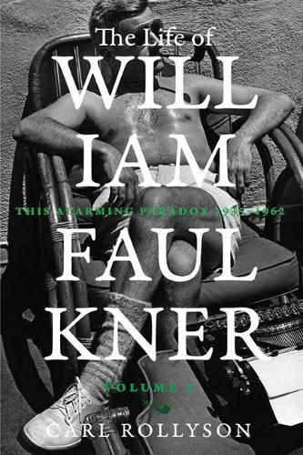The Life of William Faulkner: This Alarming Paradox, 1935-1962