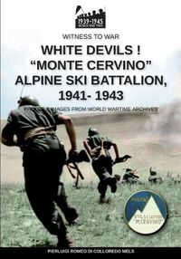 Cover image for White devils! Monte Cervino Alpine Ski Battalion 1941-1943