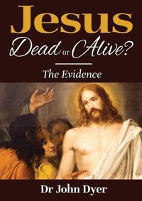 Cover image for Jesus - Dead or Alive?: The Evidence