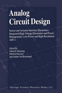 Cover image for Analog Circuit Design: Sensor and Actuator Interface Electronics, Integrated High-Voltage Electronics and Power Management, Low-Power and High-Resolution ADC's