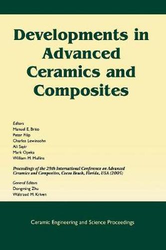 Developments in Advanced Ceramics and Composites: A Collection of Papers Presented at the 29th International Conference on Advanced Ceramics and Composites, January 23-28, 2005, Cocoa Beach, Florida