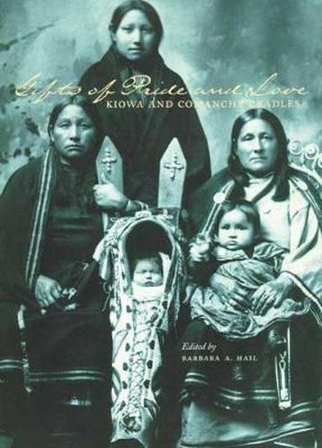 Cover image for Gifts of Pride and Love: Kiowa and Comanche Cradles