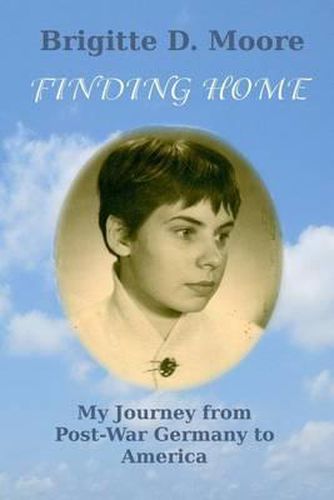 Cover image for Finding Home: My Journey from Post-War Germany to America