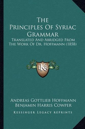 The Principles of Syriac Grammar: Translated and Abridged from the Work of Dr. Hoffmann (1858)