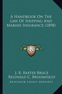 Cover image for A Handbook on the Law of Shipping and Marine Insurance (1898)