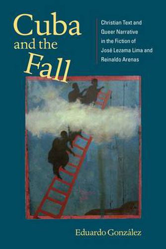 Cover image for Cuba and the Fall: Christian Text and Queer Narrative in the Fiction of Jose Lezama Lima and Reinaldo Arenas (New World Studies) (New World Studies (Paperback))