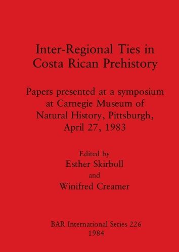 Cover image for Interregional Ties in Costa Rica Prehistory: Papers presented at a symposium at Carnegie Museum of Natural History, Pittsburgh, April 27, 1983