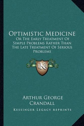 Optimistic Medicine: Or the Early Treatment of Simple Problems Rather Than the Late Treatment of Serious Problems