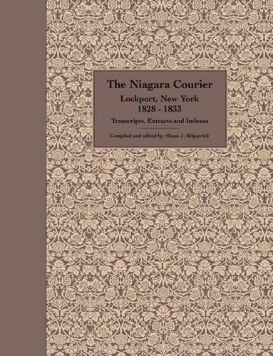 Cover image for The Niagara Courier Lockport, New York 1828-1833 Transcripts, Extracts and Indexes: Transcripts and Extracts of Articles Selected from Twenty Editions