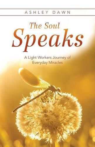 Cover image for The Soul Speaks: A Light Workers Journey of Everyday Miracles