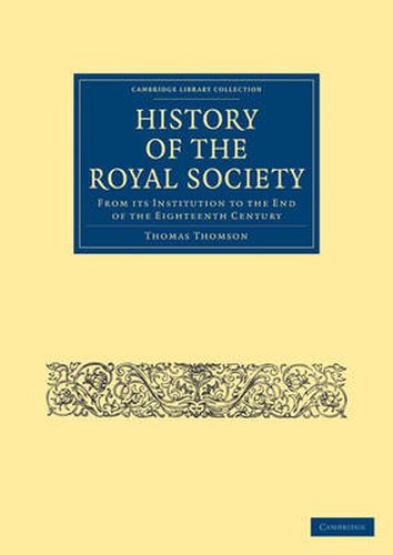 Cover image for History of the Royal Society: From its Institution to the End of the Eighteenth Century