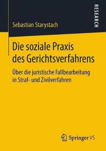 Cover image for Die Soziale Praxis Des Gerichtsverfahrens: UEber Die Juristische Fallbearbeitung in Straf- Und Zivilverfahren