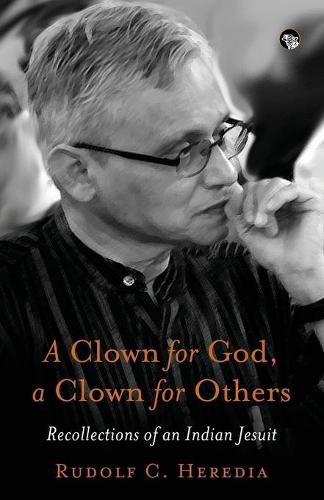 Cover image for A Clown for God, a Clown for Others Recollections of an Indian Jesuit