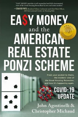 Cover image for EASY MONEY and the American Real Estate Ponzi Scheme: From your pocket to theirs, the insiders' view of the Great Housing Recession, and how it's happening again.