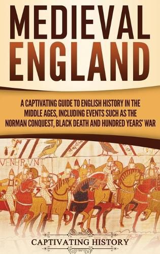 Cover image for Medieval England: A Captivating Guide to English History in the Middle Ages, Including Events Such as the Norman Conquest, Black Death, and Hundred Years' War