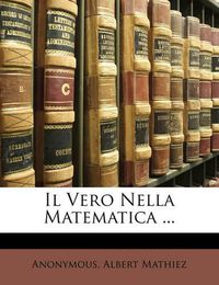 Cover image for Il Vero Nella Matematica ...