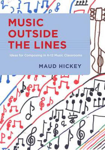 Cover image for Music Outside the Lines: Ideas for Composing in K-12 Music Classrooms