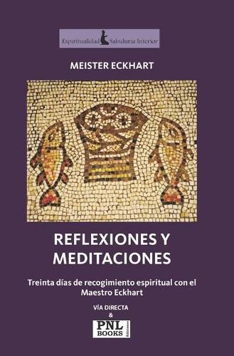 Cover image for Reflexiones Y Meditaciones: Treinta dias de recogimiento espiritual con el Maestro Eckhart