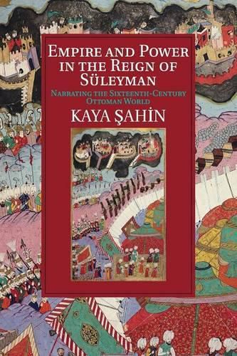 Cover image for Empire and Power in the Reign of Suleyman: Narrating the Sixteenth-Century Ottoman World