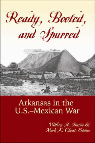 Cover image for Ready, Booted, and Spurred: Arkansas in the U.S.-Mexican War