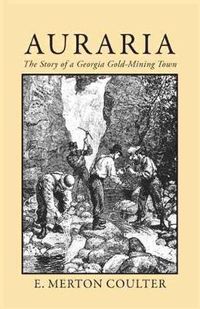 Cover image for Auraria: The Story of a Georgia Gold Mining Town