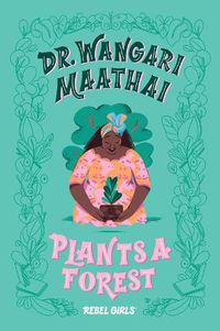 Cover image for Dr. Wangari Maathai Plants a Forest: A Good Night Stories for Rebel Girls Chapter Book