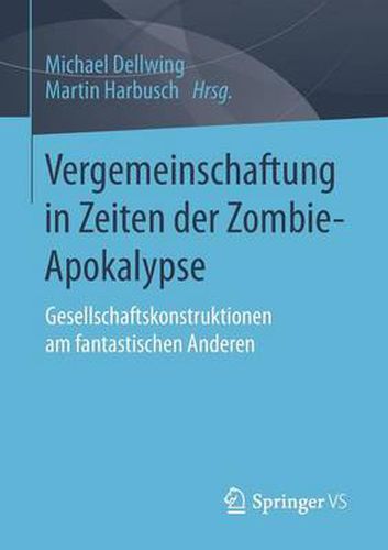 Cover image for Vergemeinschaftung in Zeiten Der Zombie-Apokalypse: Gesellschaftskonstruktionen Am Fantastischen Anderen