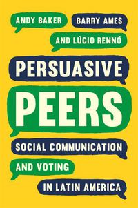 Cover image for Persuasive Peers: Social Communication and Voting in Latin America