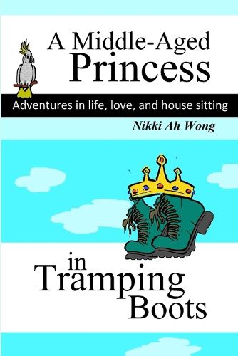 Cover image for A Middle-Aged Princess in Tramping Boots: Adventures in Life, Love, and House Sitting