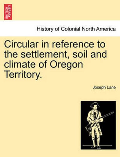 Cover image for Circular in Reference to the Settlement, Soil and Climate of Oregon Territory.