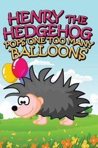 Cover image for Henry the Hedgehog Pops One Too Many Balloons