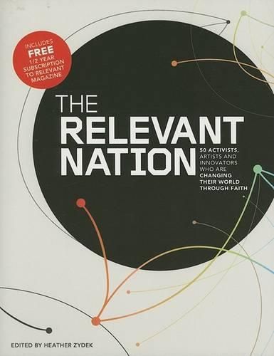Cover image for The Relevant Nation: 50 Activists, Artists, and Innovators Who Are Changing Their World Through Faith