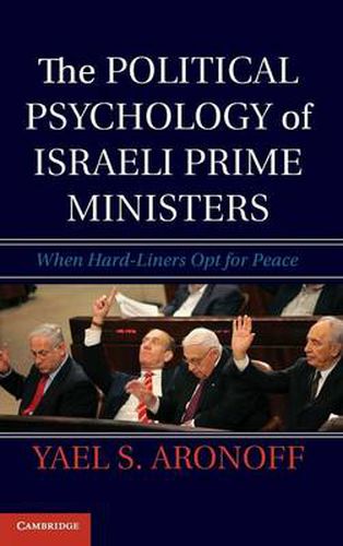 Cover image for The Political Psychology of Israeli Prime Ministers: When Hard-Liners Opt for Peace