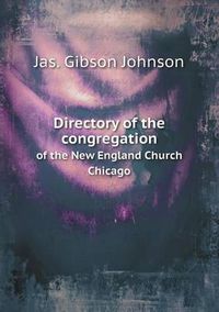 Cover image for Directory of the congregation of the New England Church Chicago