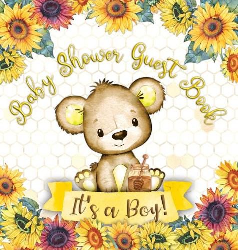 Cover image for Baby Shower Guest Book: It's a Boy! Teddy Bear Sunflower Yellow Floral Honey Theme Wishes to Baby and Advice for Parents, Guests Sign in Personalized with Address Space, Gift Log, Keepsake Photo Pages