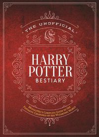 Cover image for The Unofficial Harry Potter Bestiary: MuggleNet's Complete Guide to the Fantastic Creatures of the Wizarding World