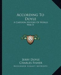 Cover image for According to Doyle: A Cartoon History of World War II