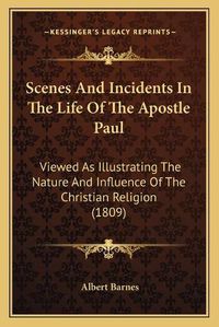 Cover image for Scenes and Incidents in the Life of the Apostle Paul: Viewed as Illustrating the Nature and Influence of the Christian Religion (1809)