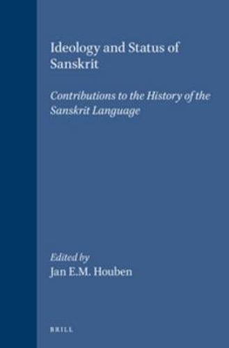 Ideology and Status of Sanskrit: Contributions to the History of the Sanskrit Language