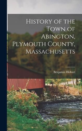 Cover image for History of the Town of Abington, Plymouth County, Massachusetts