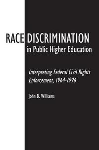 Cover image for Race Discrimination in Public Higher Education: Interpreting Federal Civil Rights Enforcement, 1964-1996