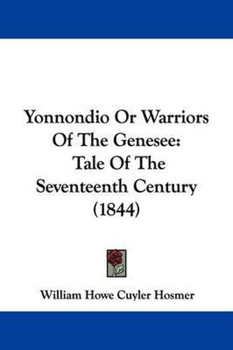 Cover image for Yonnondio or Warriors of the Genesee: Tale of the Seventeenth Century (1844)