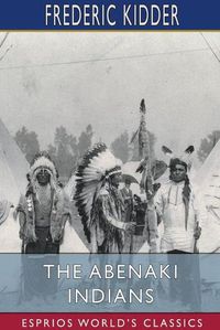 Cover image for The Abenaki Indians (Esprios Classics)