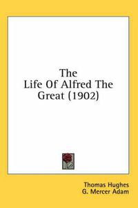 Cover image for The Life of Alfred the Great (1902)